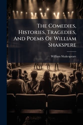 Cover image for The Comedies, Histories, Tragedies, And Poems Of William Shakspere