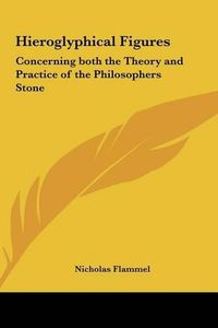 Cover image for Hieroglyphical Figures: Concerning Both the Theory and Practice of the Philosophers Stone