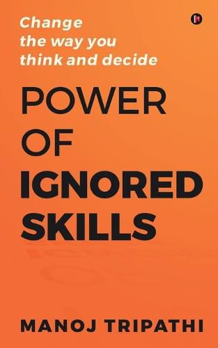 Cover image for Power of Ignored Skills: Change the way you think and decide