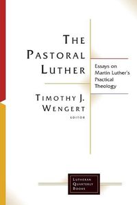 Cover image for The Pastoral Luther: Essays on Martin Luther's Practical Theology