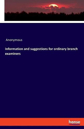 Cover image for Information and suggestions for ordinary branch examiners