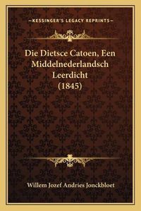 Cover image for Die Dietsce Catoen, Een Middelnederlandsch Leerdicht (1845)