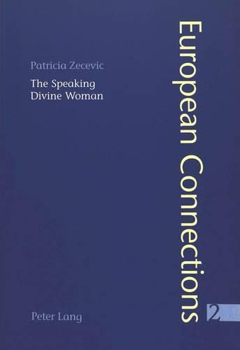 Cover image for The Speaking Divine Woman: Lopez De Ubeda's La Picara Justina and Goethe's Wilhelm Meister