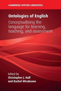 Cover image for Ontologies of English: Conceptualising the Language for Learning, Teaching, and Assessment