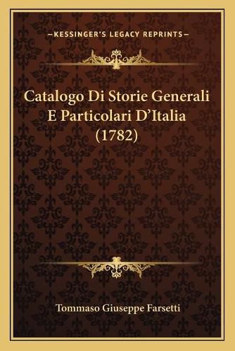 Cover image for Catalogo Di Storie Generali E Particolari D'Italia (1782)
