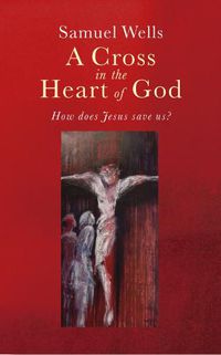 Cover image for A Cross in the Heart of God: Reflections on the death of Jesus