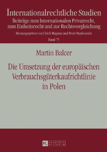 Cover image for Die Umsetzung der europaischen Verbrauchsguterkaufrichtlinie in Polen; Unter besonderer Berucksichtigung der RL-Konformitat des Umsetzungsgesetzes uber die besonderen Voraussetzungen des Verbrauchsguterkaufs sowie uber die AEnderungen des Zivilgesetzbuches