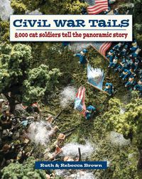 Cover image for Civil War Tails: 8,000 Cat Soldiers Tell the Panoramic Story