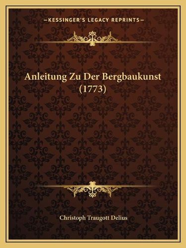 Cover image for Anleitung Zu Der Bergbaukunst (1773)