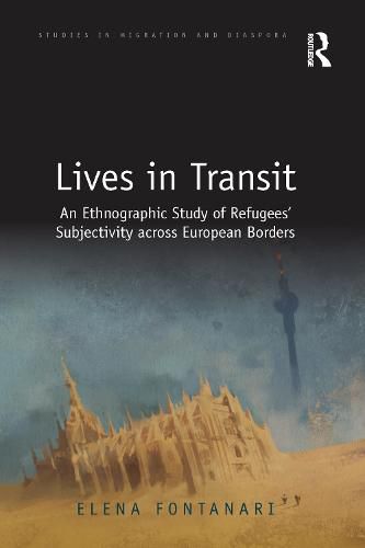 Cover image for Lives in Transit: An Ethnographic Study of Refugees' Subjectivity across European Borders