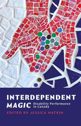 Cover image for Interdependent Magic: Disability Performance in Canada