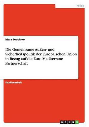 Cover image for Die Gemeinsame Aussen- Und Sicherheitspolitik Der Europaischen Union in Bezug Auf Die Euro-Mediterrane Partnerschaft