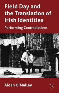 Cover image for Field Day and the Translation of Irish Identities: Performing Contradictions