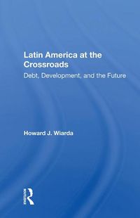 Cover image for Latin America at the Crossroads: Debt, Development, and the Future