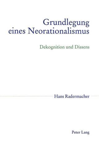 Cover image for Grundlegung Eines Neorationalismus: Dekognition Und Dissens