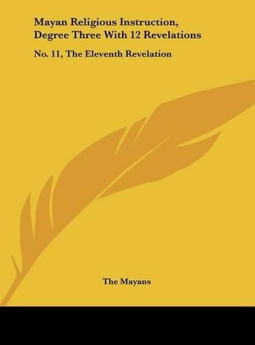 Cover image for Mayan Religious Instruction, Degree Three with 12 Revelations: No. 11, the Eleventh Revelation