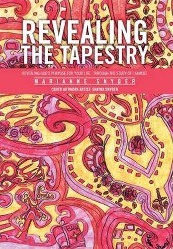 Cover image for Revealing the Tapestry: Revealing God's Purpose for Your Life Through the Study of I Samuel