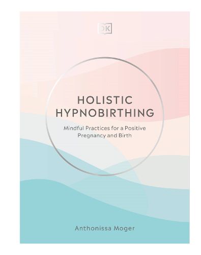 Cover image for Holistic Hypnobirthing: Mindful Practices for a Positive Pregnancy and Birth