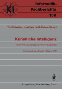 Cover image for Kunstliche Intelligenz: Theoretische Grundlagen Und Anwendungsfelder Fruhjahrsschulen, Dassel, 8. 16. Marz 1985 Und 8. 16.Marz 1986