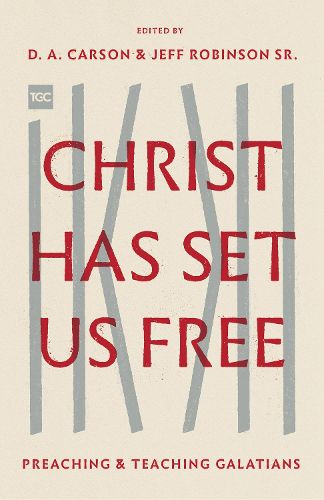 Cover image for Christ Has Set Us Free: Preaching and Teaching Galatians