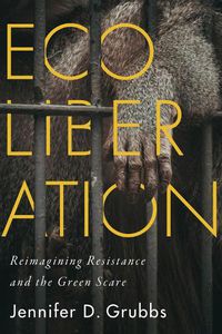 Cover image for Ecoliberation: Reimagining Resistance and the Green Scare