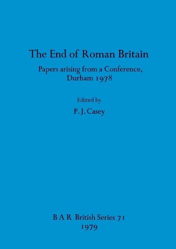 Cover image for The end of Roman Britain: Papers arising from a Conference, Durham 1978