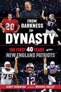 Cover image for From Darkness to Dynasty: The First 40 Years of the New England Patriots