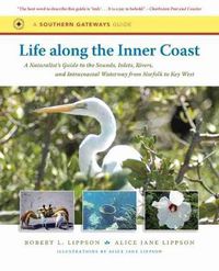 Cover image for Life Along the Inner Coast: A Naturalist's Guide to the Sounds, Inlets, Rivers and Intracoastal Waterway from Norfolk to Key West