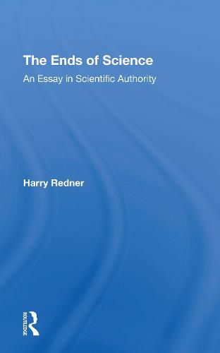 Cover image for The Ends Of Science: An Essay In Scientific Authority