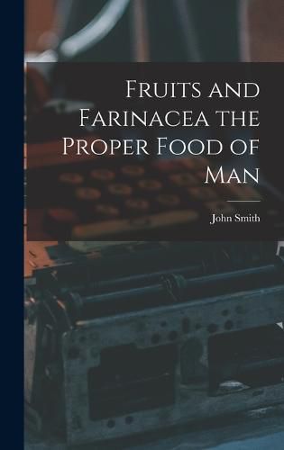 Cover image for Fruits and Farinacea the Proper Food of Man