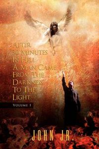 Cover image for After 30 Minutes in Hell a Man Came from the Darkness to the Light: Volume 1