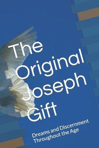 Cover image for The Original Joseph Gift: Dreams and Discernment Throughout the Age