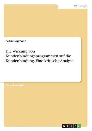 Cover image for Die Wirkung von Kundenbindungsprogrammen auf die Kundenbindung. Eine kritische Analyse