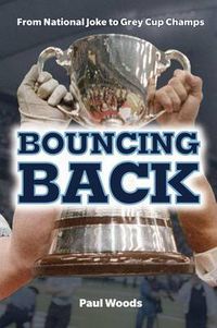 Cover image for Bouncing Back: From National Joke to Grey Cup Champs