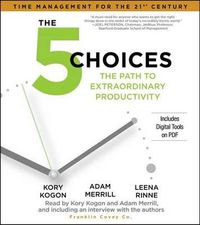 Cover image for The 5 Choices: The Path to Extraordinary Productivity