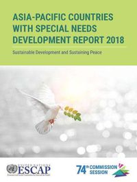 Cover image for Asia-Pacific countries with special needs development report 2018: sustaining development and sustaining peace