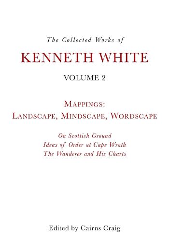 Cover image for The Collected Works of Kenneth White, Volume 2: Mappings: Landscape, Mindscape, Wordscape