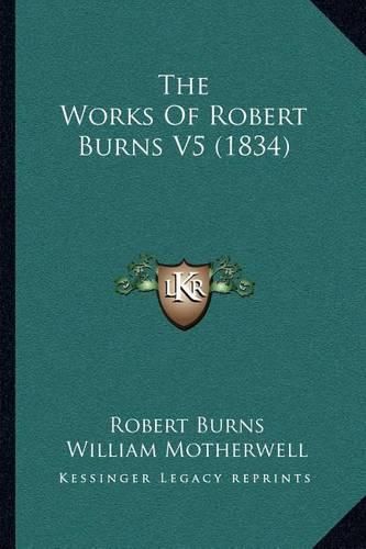 The Works of Robert Burns V5 (1834)