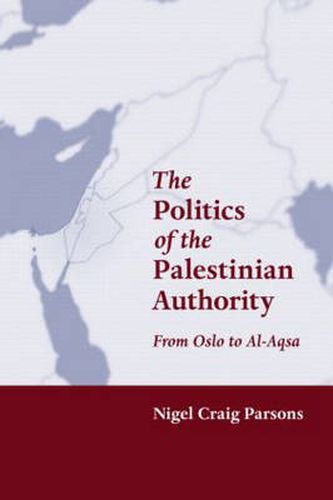 Cover image for The Politics of the Palestinian Authority: From Oslo to Al-Aqsa