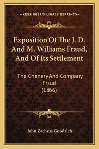 Cover image for Exposition of the J. D. and M. Williams Fraud, and of Its Settlement: The Chenery and Company Fraud (1866)