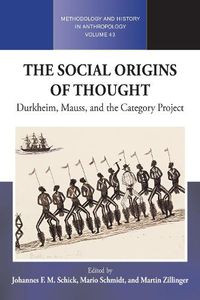 Cover image for The Social Origins of Thought: Durkheim, Mauss, and the Category Project