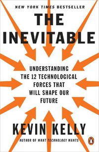 Cover image for The Inevitable: Understanding the 12 Technological Forces That Will Shape Our Future