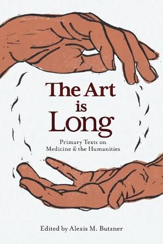 Cover image for The Art is Long: Primary Texts on Medicine and the Humanities