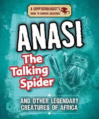 Cover image for Anansi the Talking Spider and Other Legendary Creatures of Africa