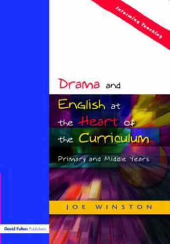 Cover image for Drama and English at the Heart of the Curriculum: Primary and Middle Years