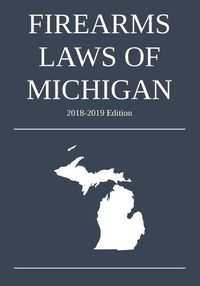 Cover image for Firearms Laws of Michigan; 2018-2019 Edition