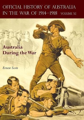 The Official History of Australia in the War of 1914-1918: Volume XI - Australia During the War