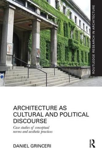 Cover image for Architecture as Cultural and Political Discourse: Case studies of conceptual norms and aesthetic practices