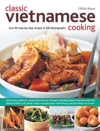 Cover image for Classic Vietnamese Cooking: Over 60 Step-by-step Recipes in 250 Photographs