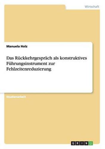 Cover image for Das Ruckkehrgesprach als konstruktives Fuhrungsinstrument zur Fehlzeitenreduzierung